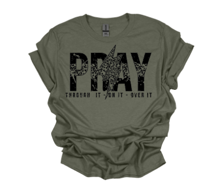 Pray Through It | Over It | On It TShirt