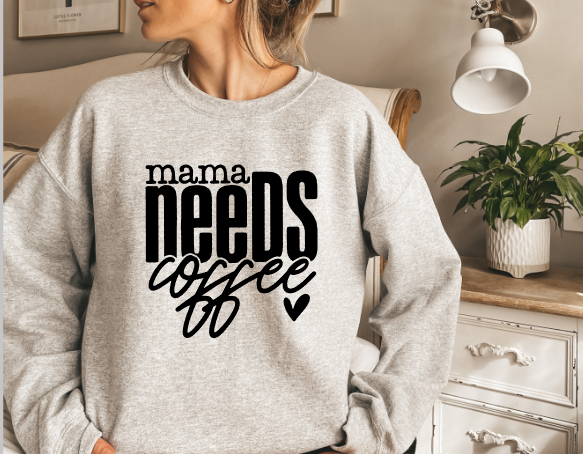 Mama Needs Coffee Crewneck